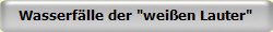 Wasserf�lle der "wei�en Lauter"